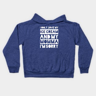 I only love my ice cream and my momma I'm sorry Kids Hoodie